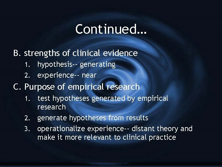 Continued… B. strengths of clinical evidence 1. hypothesis-- generating 2. experience-- near C. Purpose