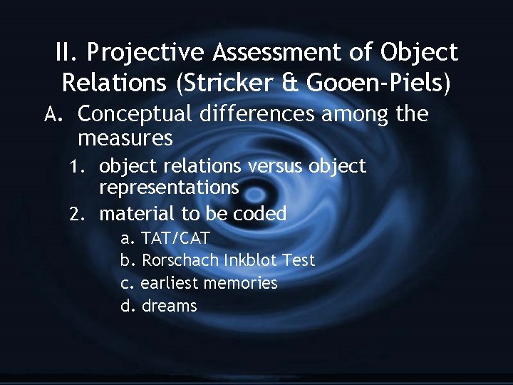 II. Projective Assessment of Object Relations (Stricker & Gooen-Piels) A. Conceptual differences among the