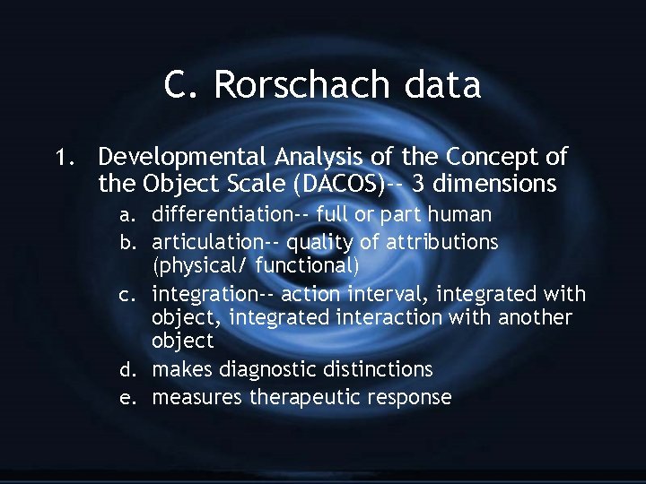 C. Rorschach data 1. Developmental Analysis of the Concept of the Object Scale (DACOS)--