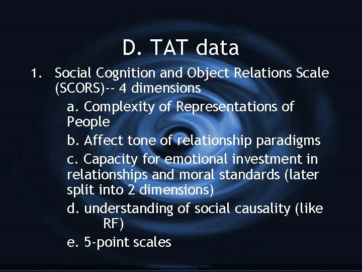 D. TAT data 1. Social Cognition and Object Relations Scale (SCORS)-- 4 dimensions a.