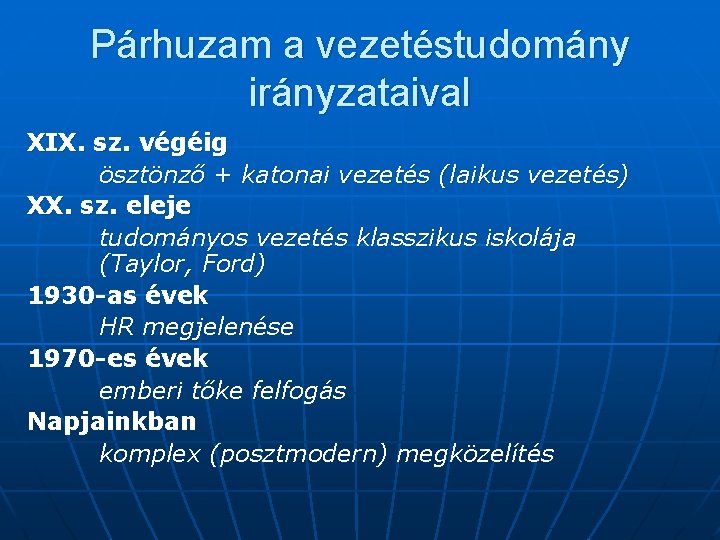 Párhuzam a vezetéstudomány irányzataival XIX. sz. végéig ösztönző + katonai vezetés (laikus vezetés) XX.