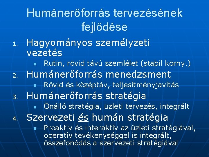 Humánerőforrás tervezésének fejlődése 1. Hagyományos személyzeti vezetés n 2. Humánerőforrás menedzsment n 3. Rövid