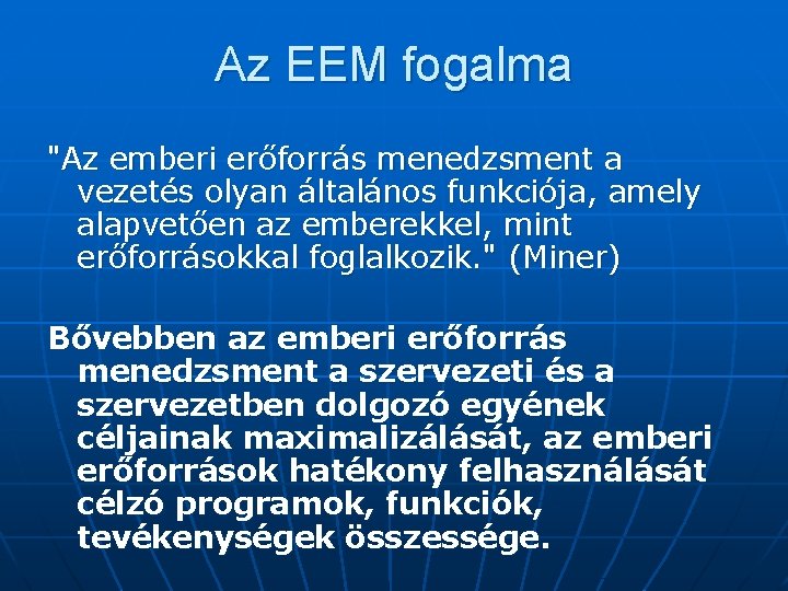 Az EEM fogalma "Az emberi erőforrás menedzsment a vezetés olyan általános funkciója, amely alapvetően