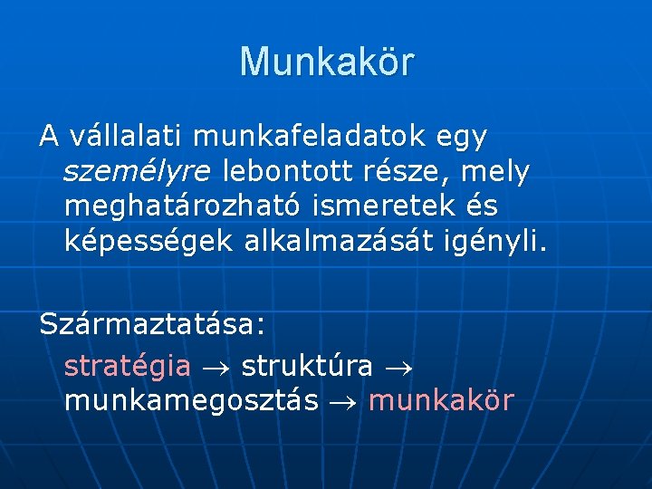 Munkakör A vállalati munkafeladatok egy személyre lebontott része, mely meghatározható ismeretek és képességek alkalmazását