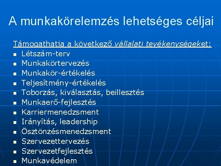 A munkakörelemzés lehetséges céljai Támogathatja a következő vállalati tevékenységeket: n Létszám-terv n Munkakörtervezés n