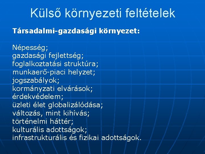 Külső környezeti feltételek Társadalmi-gazdasági környezet: Népesség; gazdasági fejlettség; foglalkoztatási struktúra; munkaerő-piaci helyzet; jogszabályok; kormányzati