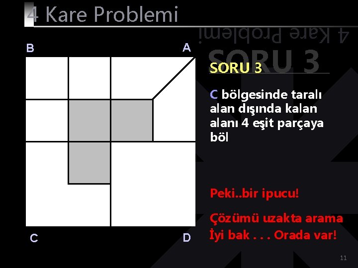 B A 4 Kare Problemi SORU 3 C bölgesinde taralı alan dışında kalanı 4