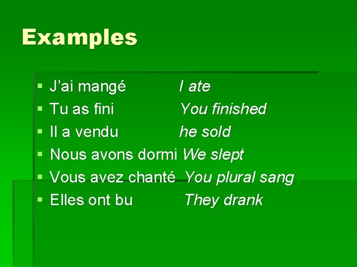 Examples § § § J’ai mangé I ate Tu as fini You finished Il
