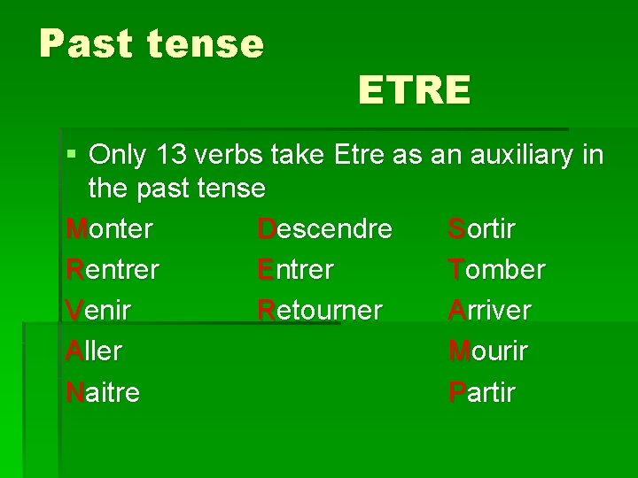 Past tense ETRE § Only 13 verbs take Etre as an auxiliary in the