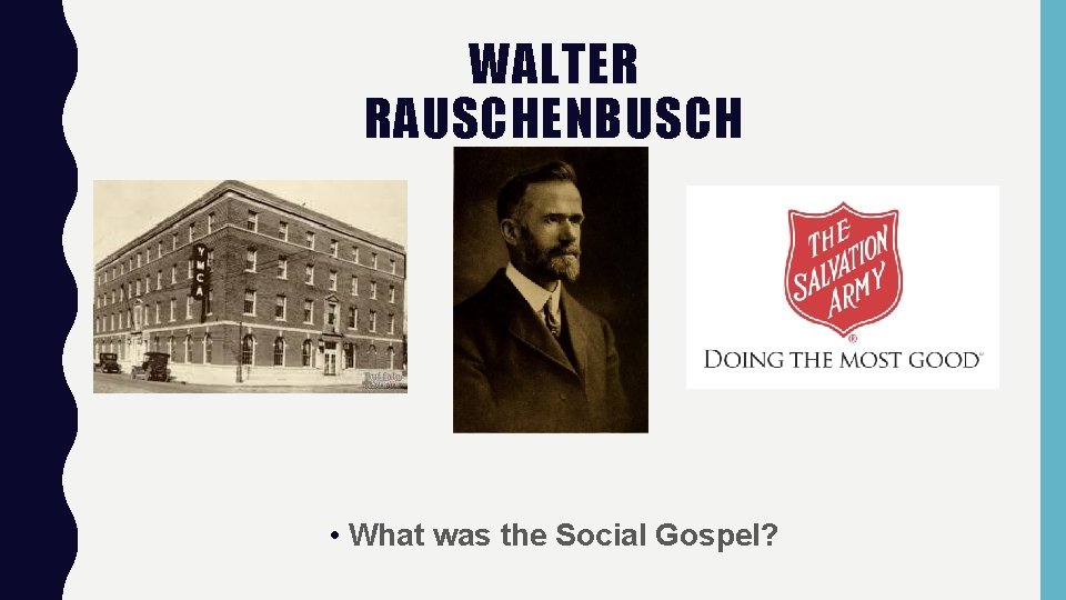 WALTER RAUSCHENBUSCH • What was the Social Gospel? 