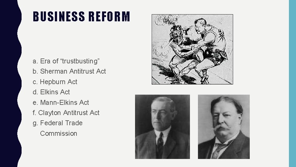 BUSINESS REFORM a. Era of “trustbusting” b. Sherman Antitrust Act c. Hepburn Act d.