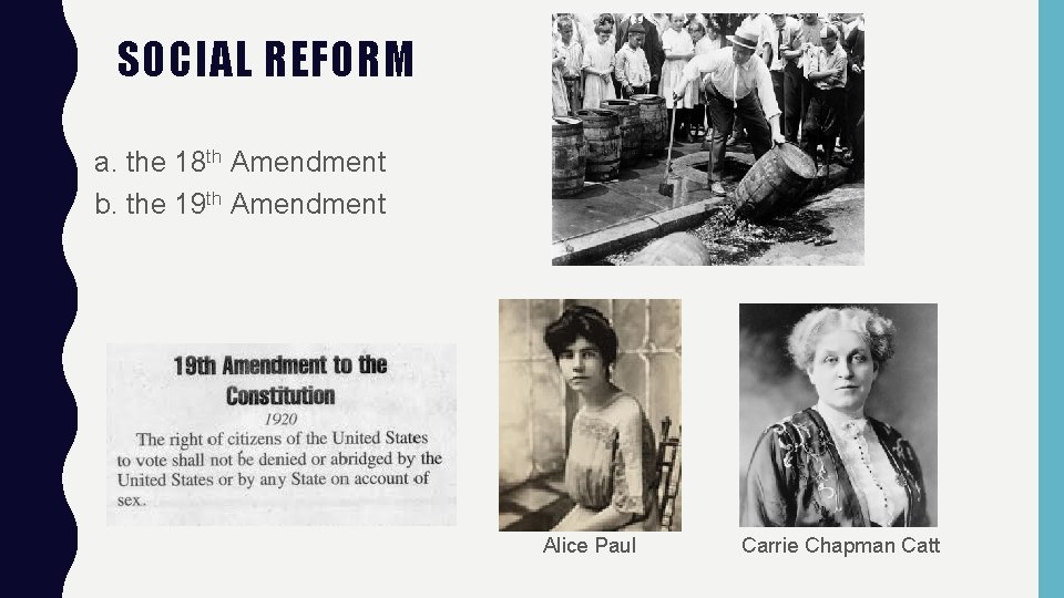 SOCIAL REFORM a. the 18 th Amendment b. the 19 th Amendment Alice Paul