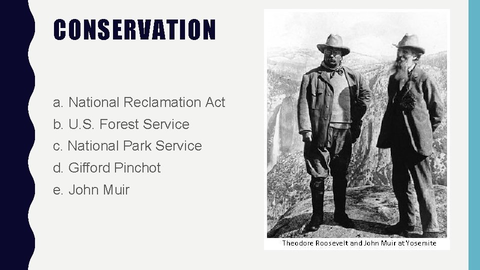 CONSERVATION a. National Reclamation Act b. U. S. Forest Service c. National Park Service