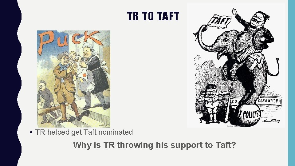 TR TO TAFT • TR helped get Taft nominated Why is TR throwing his