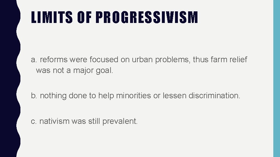 LIMITS OF PROGRESSIVISM a. reforms were focused on urban problems, thus farm relief was