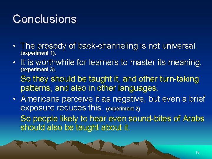 Conclusions • The prosody of back-channeling is not universal. (experiment 1). • It is
