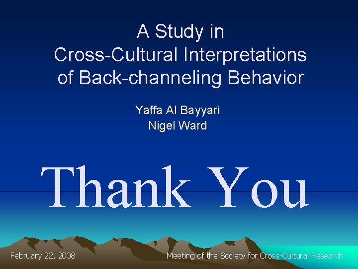 A Study in Cross-Cultural Interpretations of Back-channeling Behavior Yaffa Al Bayyari Nigel Ward Thank