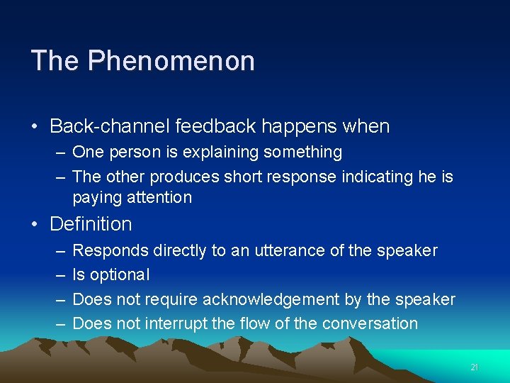 The Phenomenon • Back-channel feedback happens when – One person is explaining something –