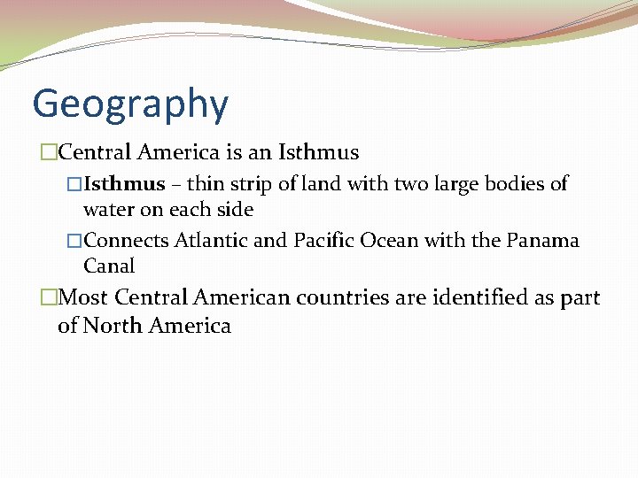 Geography �Central America is an Isthmus �Isthmus – thin strip of land with two