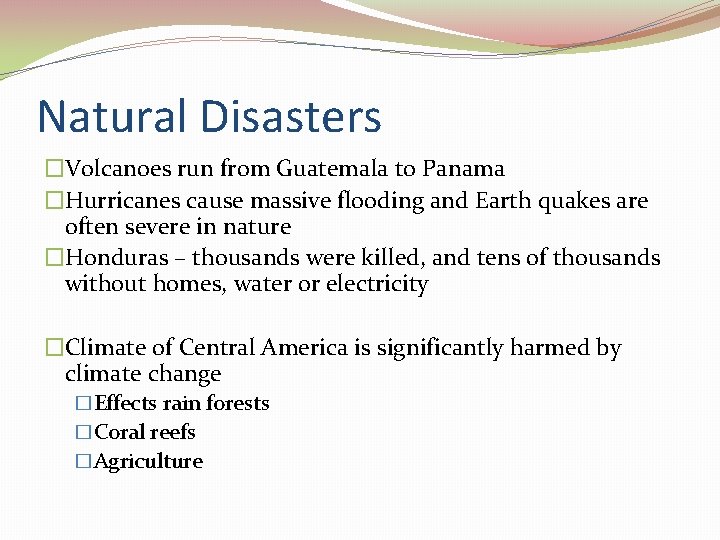Natural Disasters �Volcanoes run from Guatemala to Panama �Hurricanes cause massive flooding and Earth