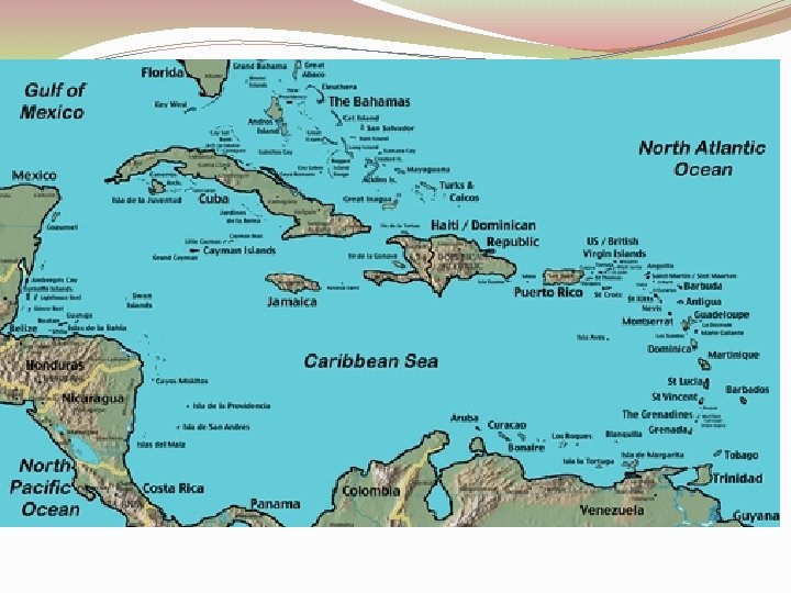 Location �The Caribbean is located between Florida and South America �These Islands connect to
