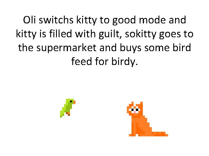 Oli switchs kitty to good mode and kitty is filled with guilt, sokitty goes