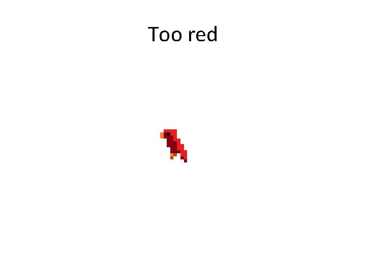 Too red 