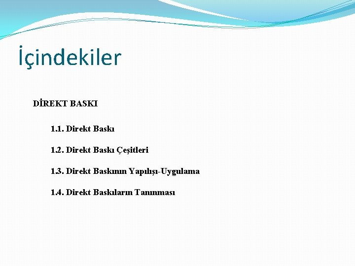 İçindekiler DİREKT BASKI 1. 1. Direkt Baskı 1. 2. Direkt Baskı Çeşitleri 1. 3.