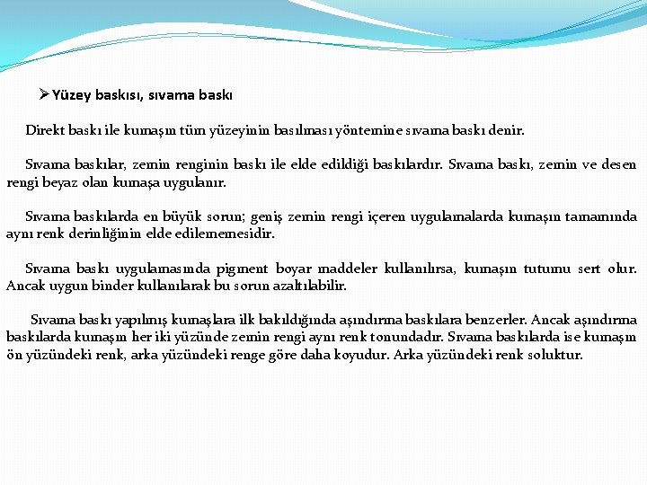  Yüzey baskısı, sıvama baskı Direkt baskı ile kumaşın tüm yüzeyinin basılması yöntemine sıvama