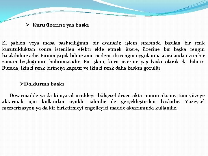  Kuru üzerine yaş baskı EI şablon veya masa baskıcılığının bir avantajı; işlem sırasında