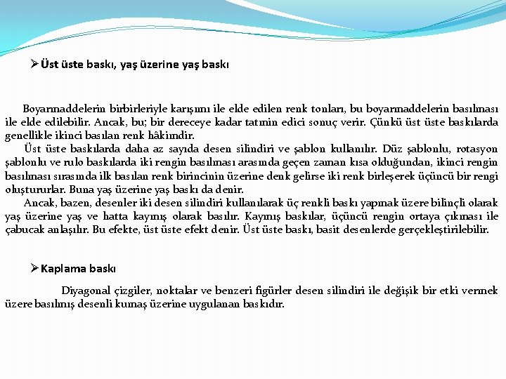  Üst üste baskı, yaş üzerine yaş baskı Boyarmaddelerin birbirleriyle karışımı ile elde edilen