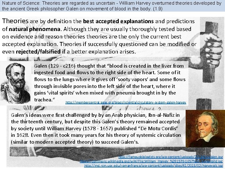 Nature of Science: Theories are regarded as uncertain - William Harvey overturned theories developed