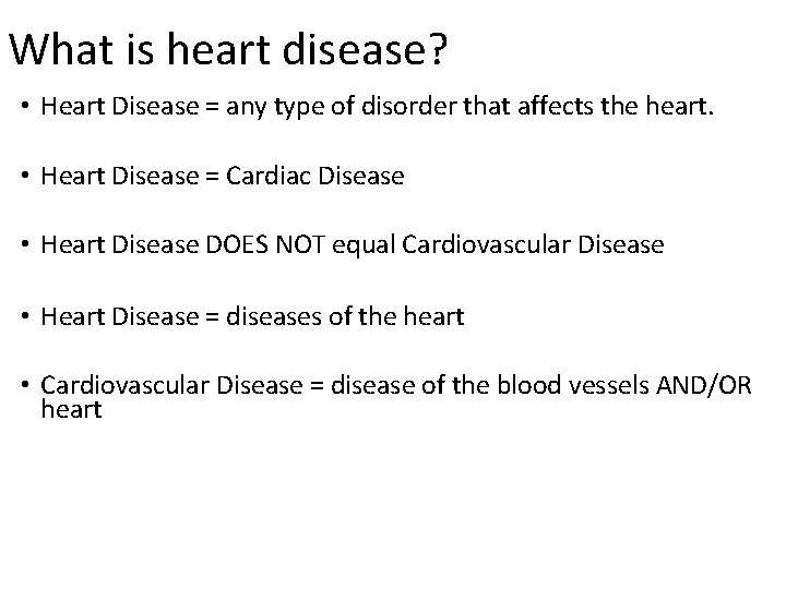 What is heart disease? • Heart Disease = any type of disorder that affects