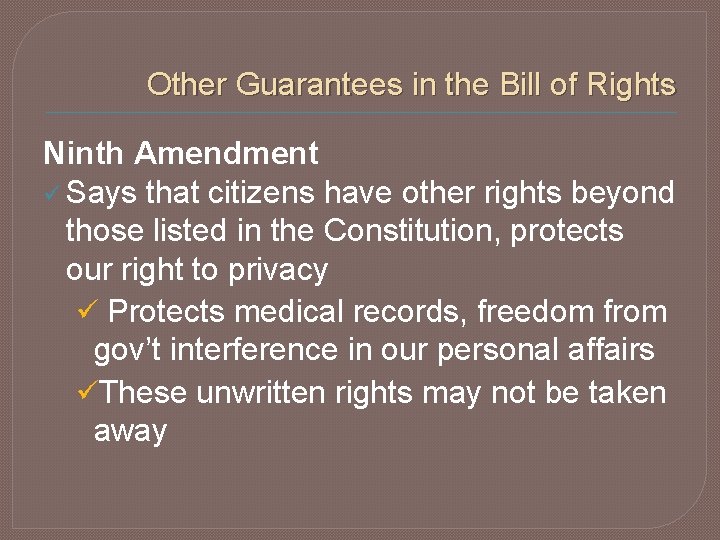 Other Guarantees in the Bill of Rights Ninth Amendment ü Says that citizens have