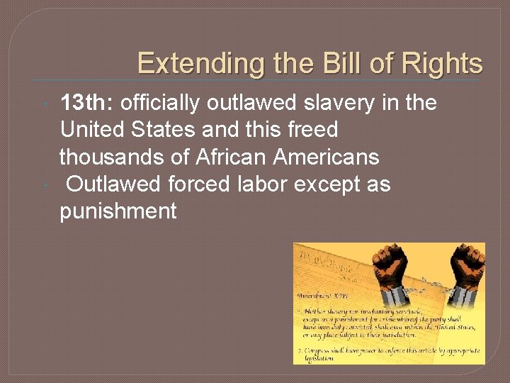 Extending the Bill of Rights 13 th: officially outlawed slavery in the United States