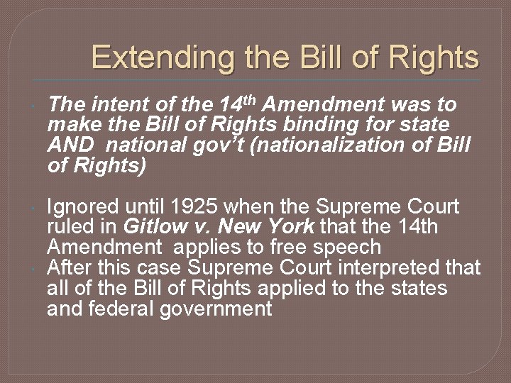 Extending the Bill of Rights The intent of the 14 th Amendment was to