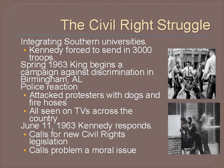 The Civil Right Struggle Integrating Southern universities. • Kennedy forced to send in 3000