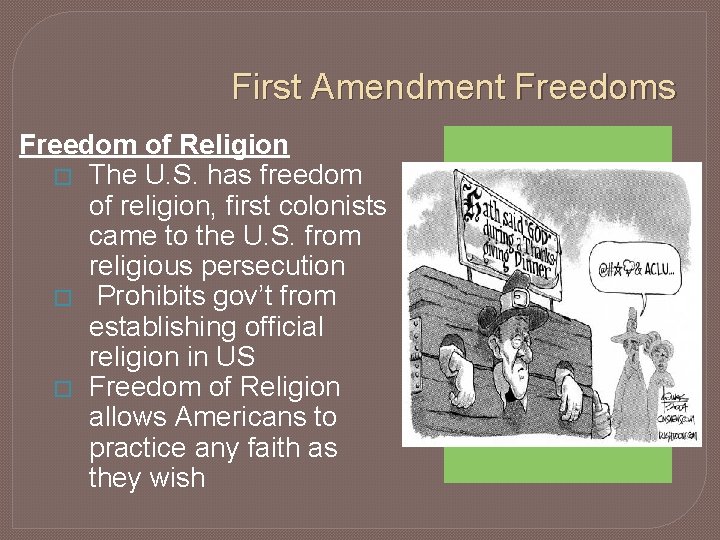First Amendment Freedoms Freedom of Religion � The U. S. has freedom of religion,