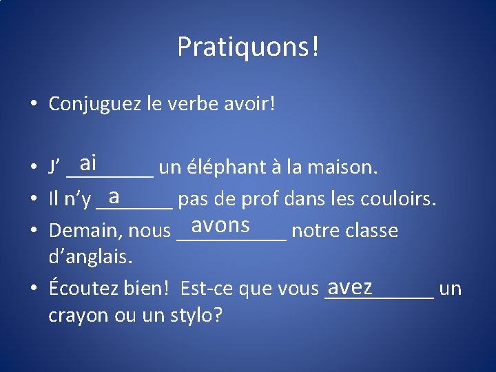 Pratiquons! • Conjuguez le verbe avoir! ai • J’ ____ un éléphant à la