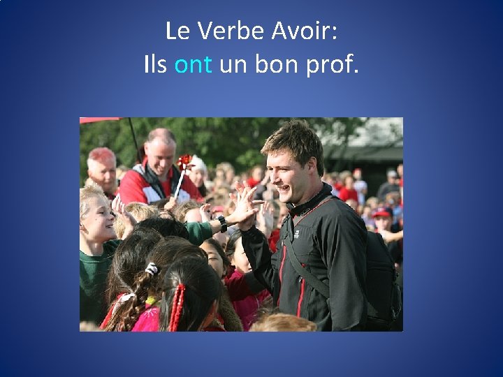 Le Verbe Avoir: Ils ont un bon prof. 