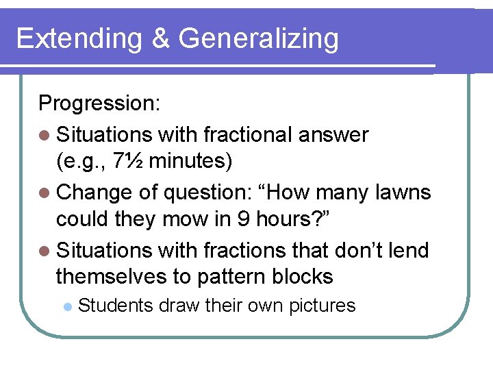 Extending & Generalizing Progression: l Situations with fractional answer (e. g. , 7½ minutes)