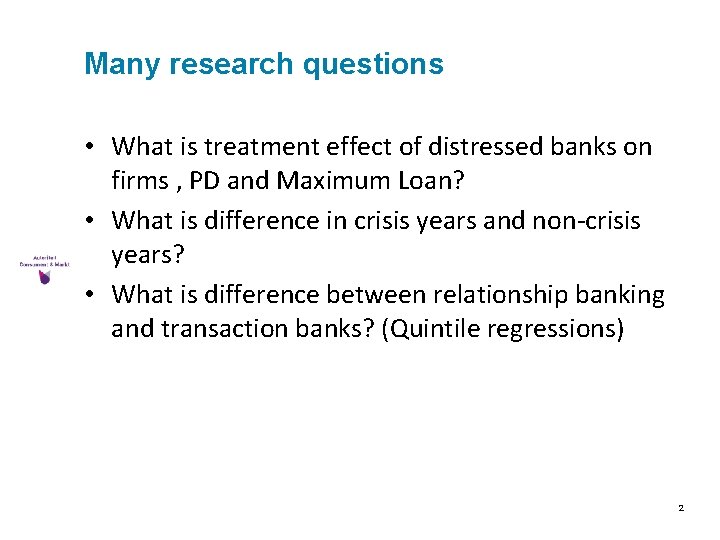 Many research questions • What is treatment effect of distressed banks on firms ,