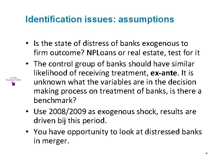 Identification issues: assumptions • Is the state of distress of banks exogenous to firm