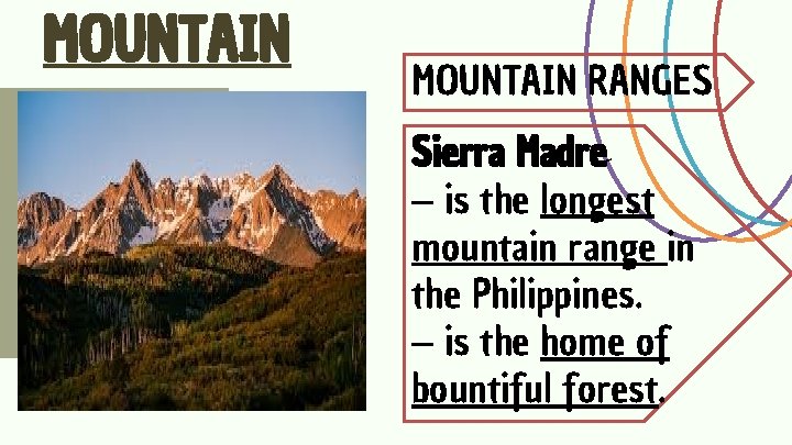 MOUNTAIN RANGES Sierra Madre – is the longest mountain range in the Philippines. – MOUNTAIN RANGES Sierra Madre – is the longest mountain range in the Philippines. –