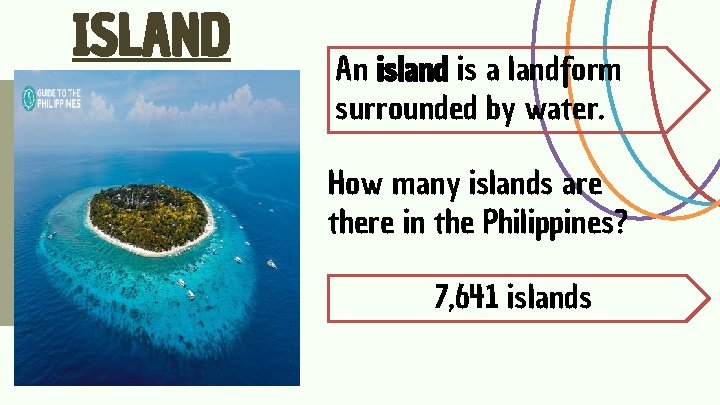 ISLAND An island is a landform surrounded by water. How many islands are there