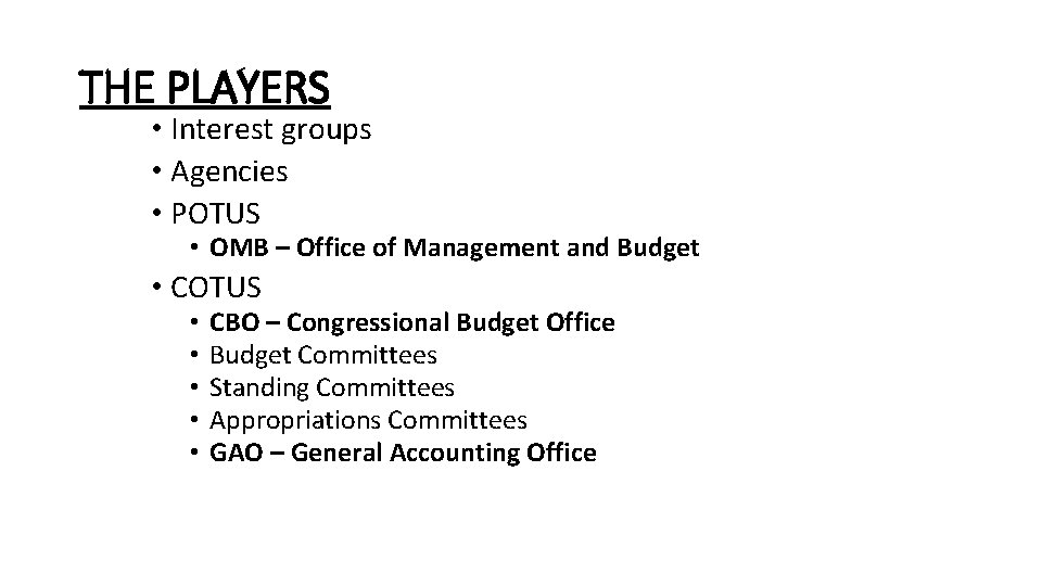 THE PLAYERS • Interest groups • Agencies • POTUS • OMB – Office of