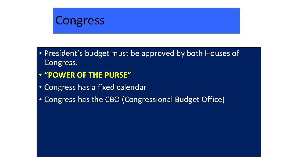 Congress • President’s budget must be approved by both Houses of Congress. • “POWER