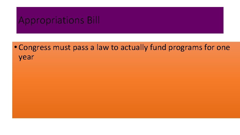 Appropriations Bill • Congress must pass a law to actually fund programs for one