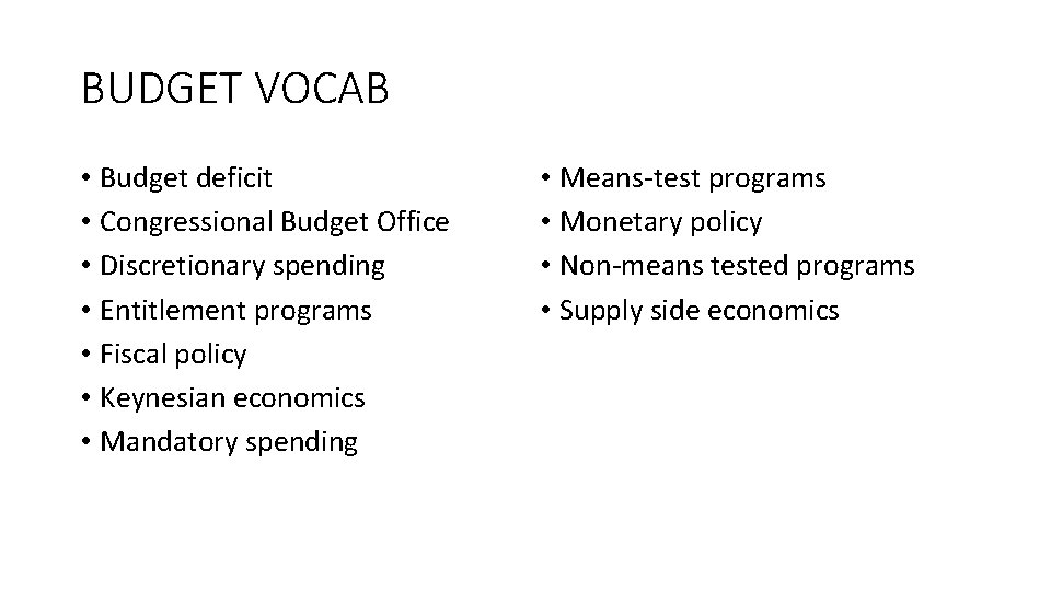 BUDGET VOCAB • Budget deficit • Congressional Budget Office • Discretionary spending • Entitlement