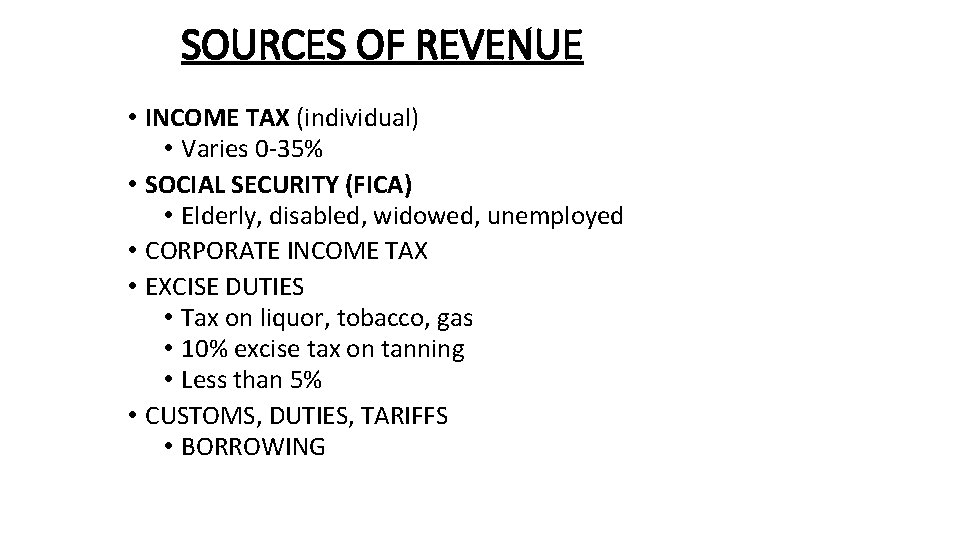 SOURCES OF REVENUE • INCOME TAX (individual) • Varies 0 -35% • SOCIAL SECURITY